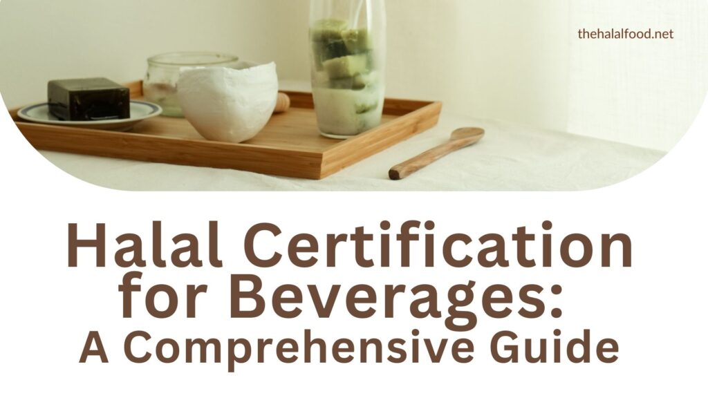 Halal Certification for Beverages: A Comprehensive Guide